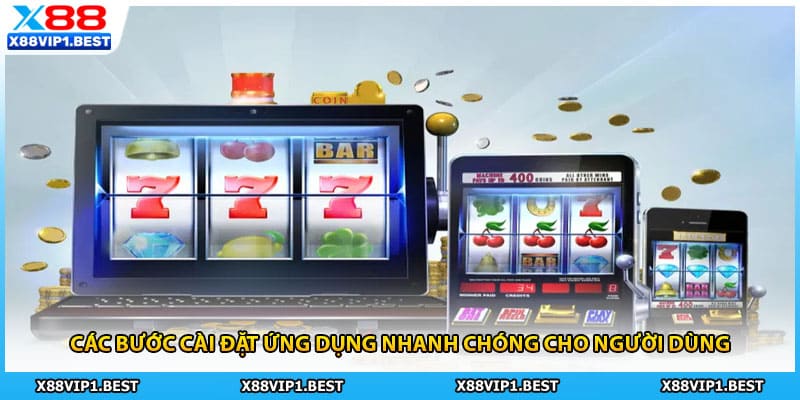 Các bước cài đặt ứng dụng nhanh chóng cho người dùng