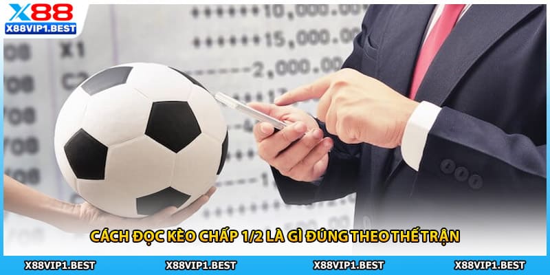 Cách đọc kèo chấp 1/2 là gì đúng theo thế trận